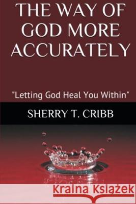 The Way of God More Accurately Cribb Mrs. Sherry T. Cribb 9798596782738