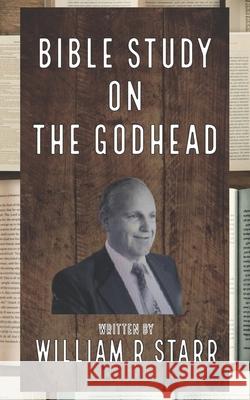 Bible Study on The Godhead Starr William R Starr 9798596922240