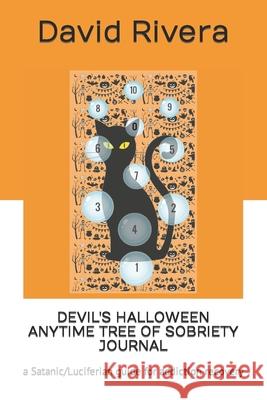 Devil's Halloween Anytime Tree of Sobriety Journal: a Satanic/Luciferian guide for addiction recovery David Byron Rivera, David Byron Rivera 9798596940596 Independently Published