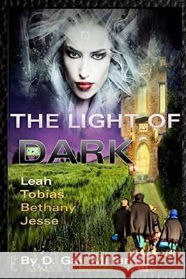 The Light of Dark: Leah, Tobias, Bethany, Jesse: A Christian Dystopian Series Miller, D. Gail 9798596964196