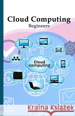 Cloud Computing: Beginners: White Edition Cancinos, Marcelo Carlos 9798597446325 Independently Published