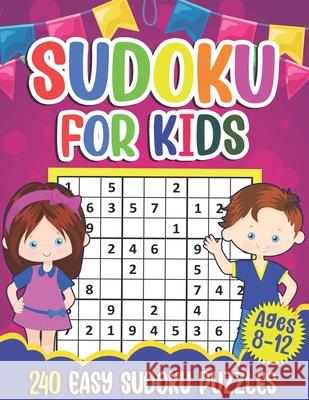 Sudoku for Kids Ages 8-12: Sudoku Puzzle Book With 240 Sudokus For Children, Easy Puzzles for Beginners 9x9 grids with solutions Puzzlesline Press 9798597446950 Independently Published