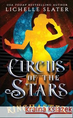 Circus in the Stars: Ringmaster Slater, Lichelle 9798597476025 Independently published