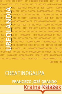 Ureolandia: Creatinogalpa Obando Álvarez, Francisco José 9798597687612