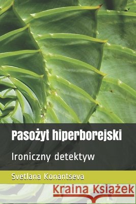 Pasożyt hiperborejski: Ironiczny detektyw Konantseva, Svetlana 9798597792729 Independently Published