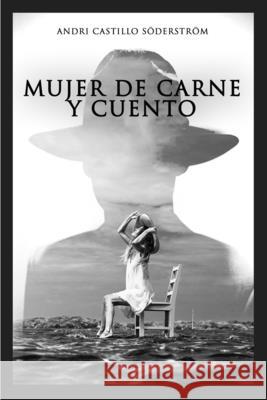 Mujer de Carne y Cuento: Tomo Uno Andri Castillo Söderström 9798597964638 Independently Published