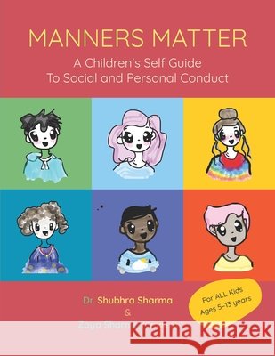 Manners Matter: A Children's Self Guide To Social And Personal Conduct Sharma, Zoya, Sharma, Shubhra 9798597966540 Independently Published