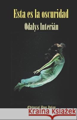 Esta es la oscuridad: Editorial Dos Islas Odalys Interián 9798598010099