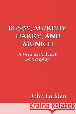 BUSBY, MURPHY, HARRY, AND MUNICH Ludden John Ludden 9798598058299