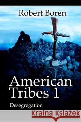 American Tribes 1: Desegregation Robert Boren 9798598058428 Independently Published