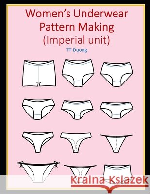 Women's Underwear Pattern Making (Imperial unit) Duong, Tt 9798598069318