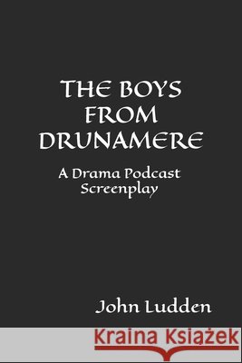 THE BOYS FROM DRUNAMERE Ludden John Ludden 9798598512524