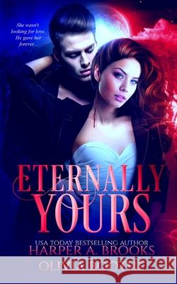 Eternally Yours: A Vampire Paranormal Romance Olivia Boothe, Harper a Brooks 9798598570814 Independently Published
