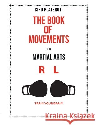 The Book of Movements for Marcial Arts: Train Your Brain Ciro Plateroti 9798598592854 Independently Published