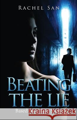 Beating the Lie: Based on a True Story Rachel San 9798598776643