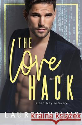 The Love Hack: A Bad Boy Road Trip Romance Lauren Helms 9798598790038 Independently Published