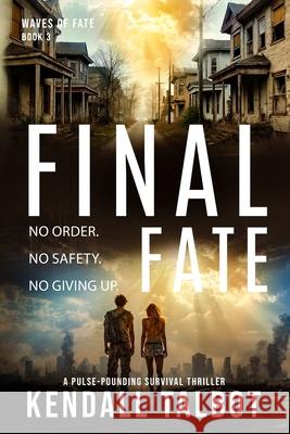 Final Fate: A Post-Apocalyptic EMP Survival Thriller Talbot, Kendall 9798599008972 Independently published
