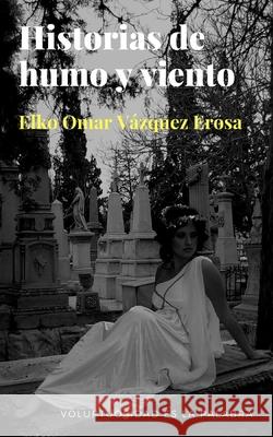 Historias de humo y viento Elko Omar Vázquez Erosa, Juan Campos 9798599011514 Independently Published