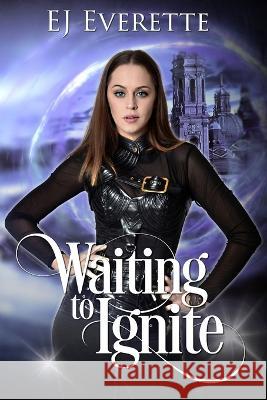 Waiting to Ignite Ej Everette 9798599015376