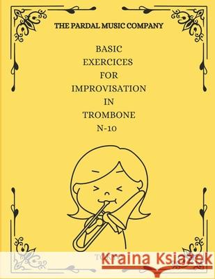 Basic Exercices for Improvisation in Trombone N-10: Tokyo Jose Lopez Perez Jose Pardal Merza Pardal Music Company 9798599092070 Independently Published