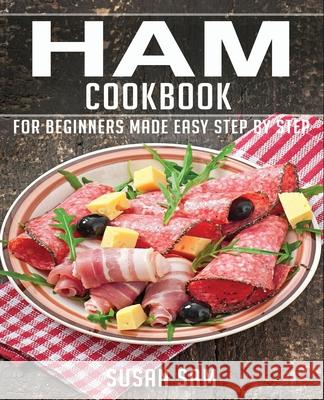 Ham Cookbook: Book1, for Beginners Made Easy Step by Step Susan Sam 9798599212171