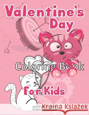 Valentine's Day Coloring Book for Kids: Funny Cat, and More! Illustrations and more! Valentine's Day Gift for Toddlers and Preschoolers Little Soley Press 9798599380054 Independently Published