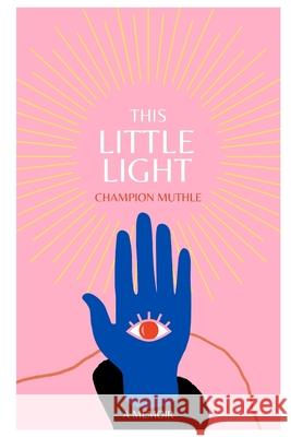 This Little Light: A Memoir Champion Muthle 9798599423171 Independently Published