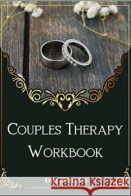 Couples Therapy Workbook: A Guide to Improve Communication and Build Depth Relationships. Keira A Morrison 9798599548072 Independently Published