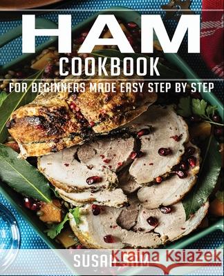 Ham Cookbook: Book2, for Beginners Made Easy Step by Step Susan Sam 9798599617600