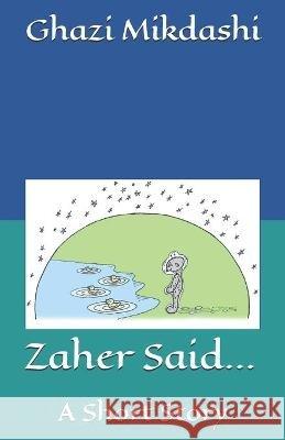 Zaher Said...: A Short Story Ghazi Mikdashi, Ghazi Mikdashi 9798599685302
