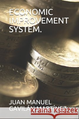 Economic Improvement System. Gavilán Martínez, Juan Manuel 9798599697633