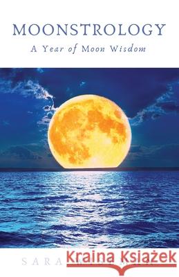 Moonstrology: A Year of Moon Wisdom Sara Wiseman 9798599742685