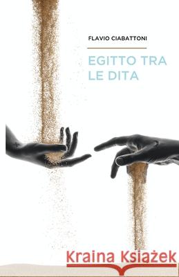 Egitto Tra Le Dita Flavio Ciabattoni 9798599754343