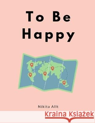 To Be Happy Nikita Allt 9798599805625