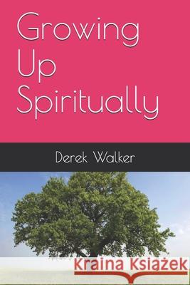 Growing Up Spiritually Derek Walker   9798600024083 Independently Published