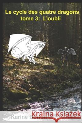 Le cycle des quatre dragons 3: l'oubli Karine Dorion 9798600374317