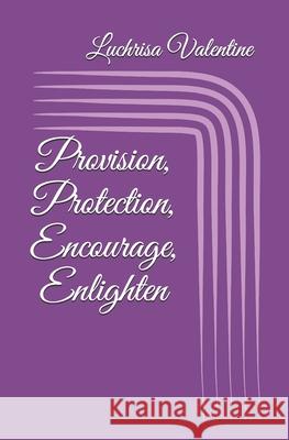 Provision, Protection, Encourage, Enlighten Luchrisa Valentine 9798600533196