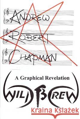 WildScreW: A Graphical Revelation Andrew Robert Chapman   9798601216111