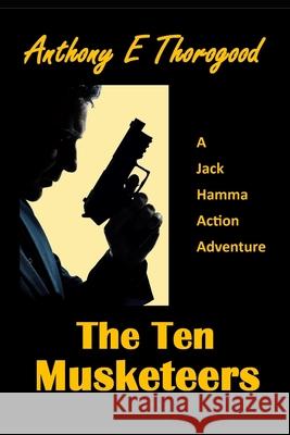 The Ten Musketeers Anthony E Thorogood 9798601434669 Independently Published
