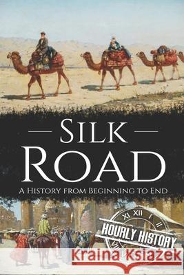 Silk Road: A History from Beginning to End History, Hourly 9798601534574 Independently published