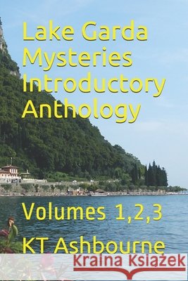 Lake Garda Mysteries Introductory Anthology: Volumes 1,2,3 Kt Ashbourne   9798601563635 Independently Published