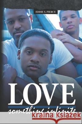 Love: Something Infinite Eddie S Pierce, Jr 9798601567589 Independently Published