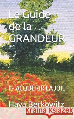 Le Guide de la GRANDEUR: II- Acquérir La Joie Berkowitz, Haya 9798602100709