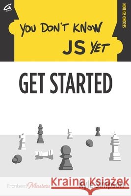 You Don't Know JS Yet: Get Started Simon St Laurent Brian Holt Kyle Simpson 9798602477429