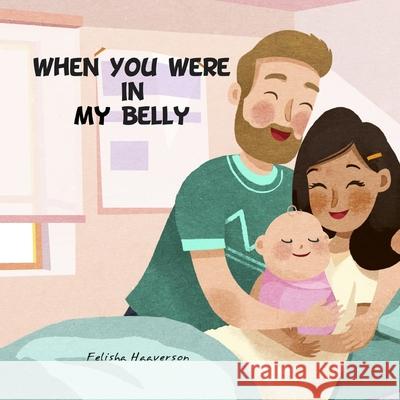 When You Were In My Belly Felisha Haaverson, Gau Family Studio 9798602604283 Independently Published