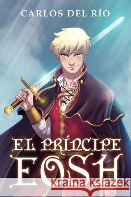 El príncipe Eosh Carlos del Río 9798602908664 Independently Published