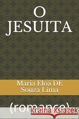 O Jesuita: (romance) de Souza Lima, Maria Eloá 9798602938197