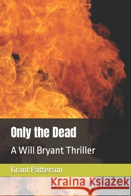 Only the Dead: A Will Bryant Thriller Patterson, Grant 9798603074658