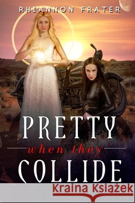 Pretty When They Collide Frater, Rhiannon 9798603143286 Independently Published