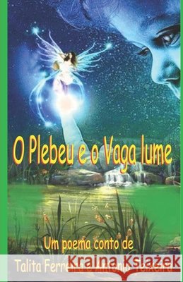 O Plebeu e o Vaga Lume: A Rainha Vaga lume Teixeira, Antonio, Ferreira, Talita 9798603190013